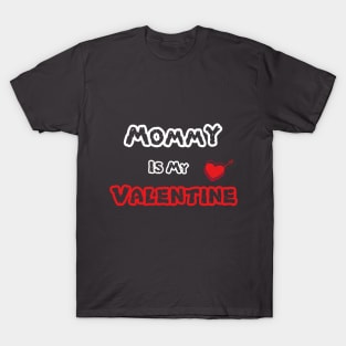 Mommy Is My Valentine T-Shirt